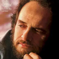 That's the Way Love Goes by Merle Haggard