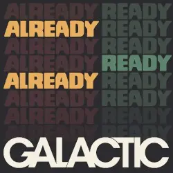 Already Ready Already by Galactic