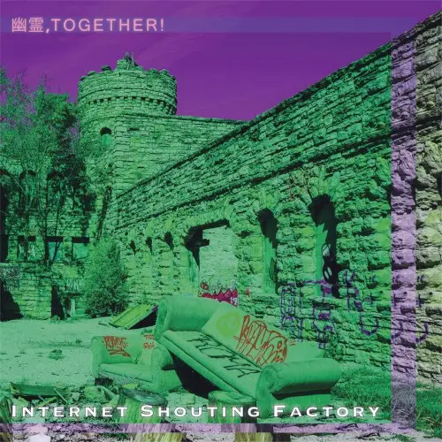 Internet Shouting Factory by 幽霊, T O G E T H E R!