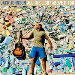 All the Light Above It Too by Jack Johnson