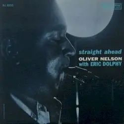 Straight Ahead by Oliver Nelson with Eric Dolphy
