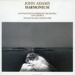 Harmonium by John Adams; San Francisco Symphony Orchestra & Chorus, Edo de Waart