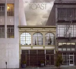 Toast by Neil Young with Crazy Horse