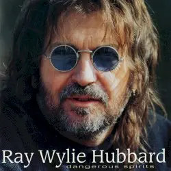 Dangerous Spirits by Ray Wylie Hubbard