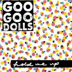 Hold Me Up by Goo Goo Dolls