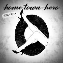 Bitch City by Home Town Hero