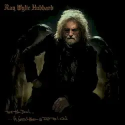Tell the Devil I’m Gettin’ There as Fast as I Can by Ray Wylie Hubbard