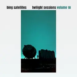 Twilight Sessions Volume 18 by Bing Satellites