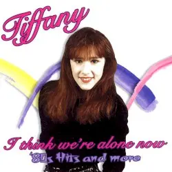 I Think We’re Alone Now: ’80s Hits and More by Tiffany