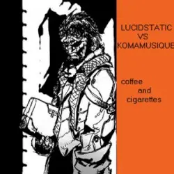 Coffee and Cigarettes by Lucidstatic vs Komamusique