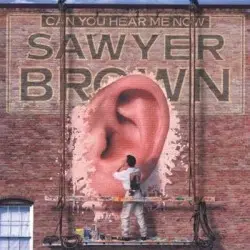 Can You Hear Me Now by Sawyer Brown
