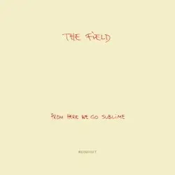 From Here We Go Sublime by The Field