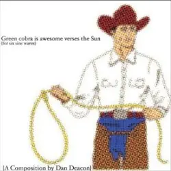 Green Cobra Is Awesome Verses the Sun by Dan Deacon