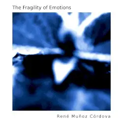 The Fragility of Emotions by René Muñoz Córdova