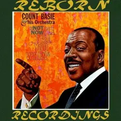 Not Now, I’ll Tell You When by Count Basie & His Orchestra
