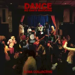 Dance, No One’s Watching by Ezra Collective