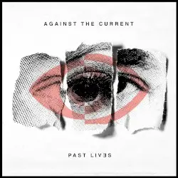 Past Lives by Against the Current