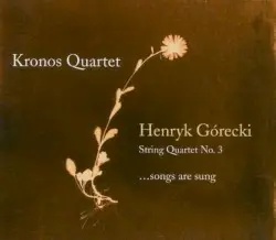 String Quartet no. 3 “...songs are sung” by Henryk Górecki; Kronos Quartet