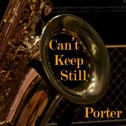 Can't Keep Still by Porter