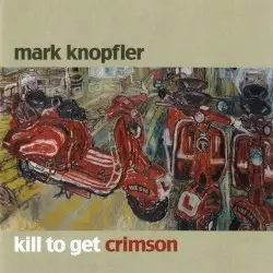 Kill to Get Crimson by Mark Knopfler