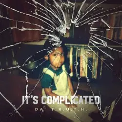 It's Complicated by Da’ T.R.U.T.H.