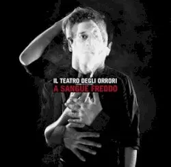 A sangue freddo by Il Teatro degli Orrori
