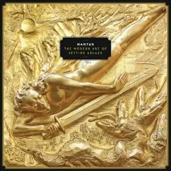 The Modern Art of Setting Ablaze by Mantar