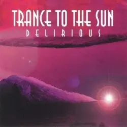 Delirious by Trance to the Sun