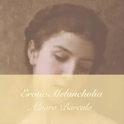 Erotic Melancholia by Álvaro Barcala