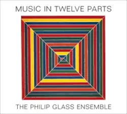 Music in Twelve Parts by Philip Glass; The Philip Glass Ensemble