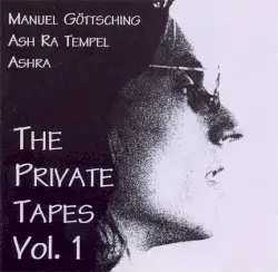 The Private Tapes, Volume 1 by Manuel Göttsching - Ash Ra Tempel - Ashra