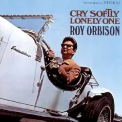 Cry Softly Lonely One by Roy Orbison