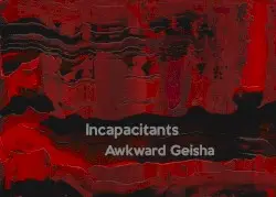 Incapacitants / Awkward Geisha by Incapacitants / Awkward Geisha
