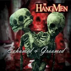 Exhumed & Groomed by The Hangmen