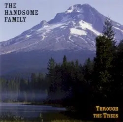 Through the Trees by The Handsome Family