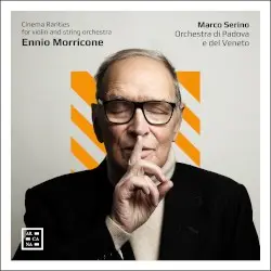 Cinema Rarities for Violin and String Orchestra by Ennio Morricone; Marco Serino, Orchestra di Padova e del Veneto