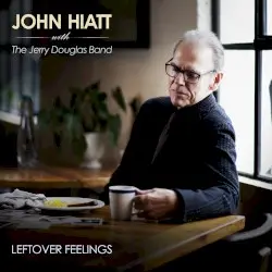 Leftover Feelings by John Hiatt with the Jerry Douglas Band