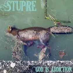 God Is Addiction by Stupre