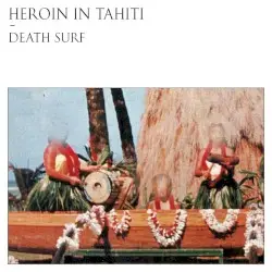 Death Surf by Heroin in Tahiti