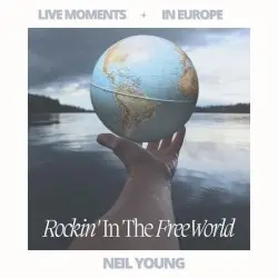 Live Moments (In Europe) - Rockin’ in the Free World by Neil Young