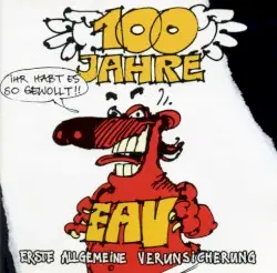100 Jahre EAV - Ihr habt es so gewollt!! by Erste Allgemeine Verunsicherung