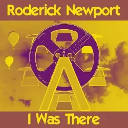 I Was There by Roderick Newport