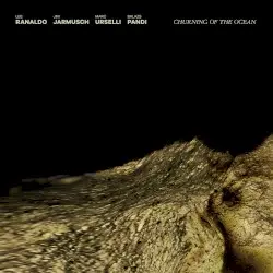 Churning of the Ocean by Lee Ranaldo / Jim Jarmusch / Marc Urselli / Balázs Pándi