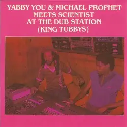 Yabby You & Michael Prophet meets Scientist at the Dub Station by Yabby You & Michael Prophet meets Scientist