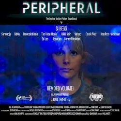 Peripheral Original Motion Picture Soundtrack : Remixed Volume 1 by Si Begg