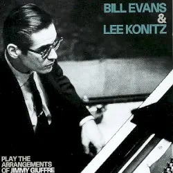 Play the Arrangements of Jimmy Giuffre by Bill Evans & Lee Konitz