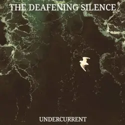Undercurrent by The Deafening Silence