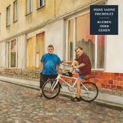 Bleiben oder Gehen by Feine Sahne Fischfilet