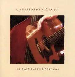 The Café Carlyle Sessions by Christopher Cross