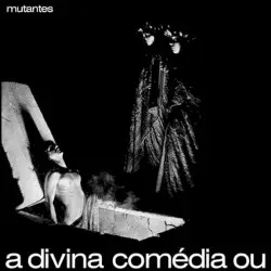 A divina comédia ou ando meio desligado by Mutantes